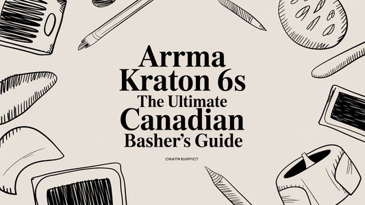Arrma Kraton 6S The Ultimate Canadian Basher's Guide