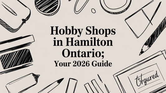 Hobby Shops In Hamilton Ontario: Your 2026 Guide