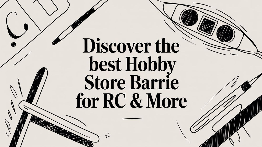 Discover the Best Hobby Store Barrie for RC & More