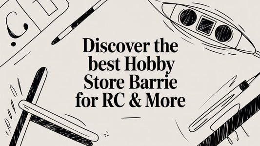 Discover the Best Hobby Store Barrie for RC & More