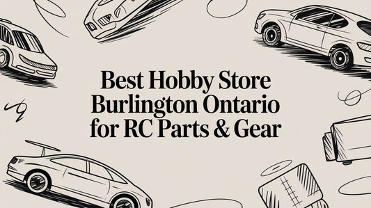 Best Hobby Store Burlington Ontario for RC Parts & Gear