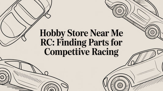 Hobby Store Near Me RC: Finding Parts for Competitive Racing