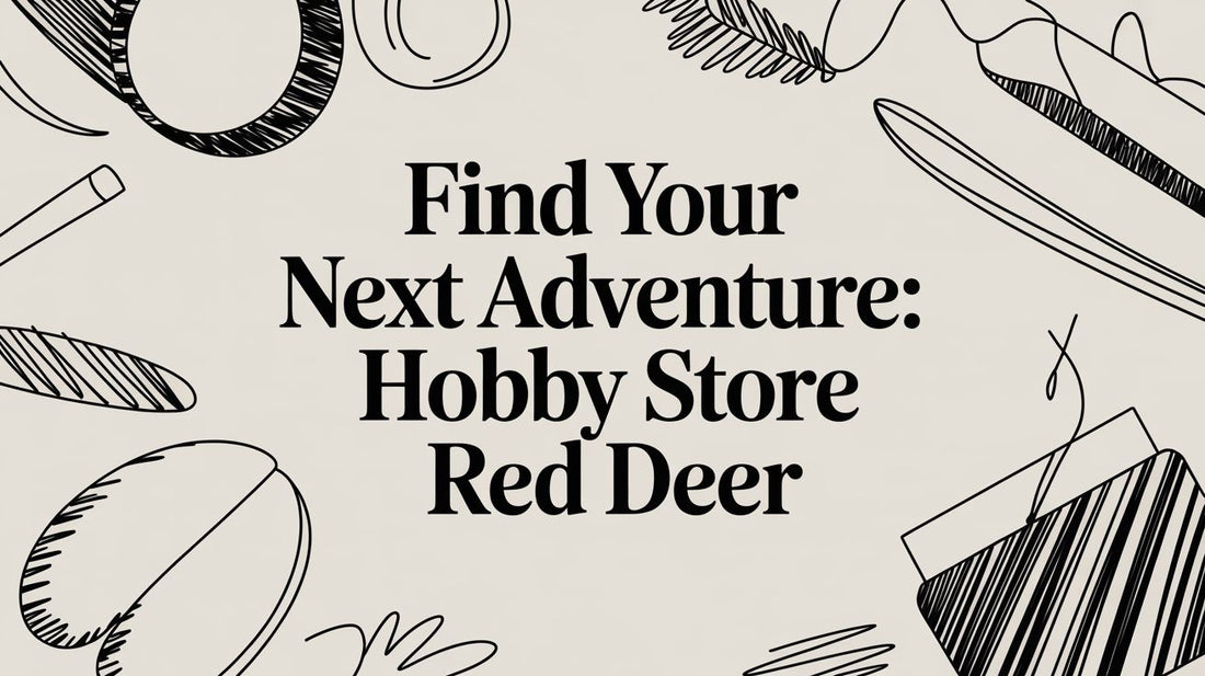 Find Your Next Adventure: Hobby Store Red Deer