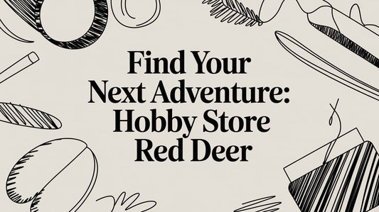 Find Your Next Adventure: Hobby Store Red Deer
