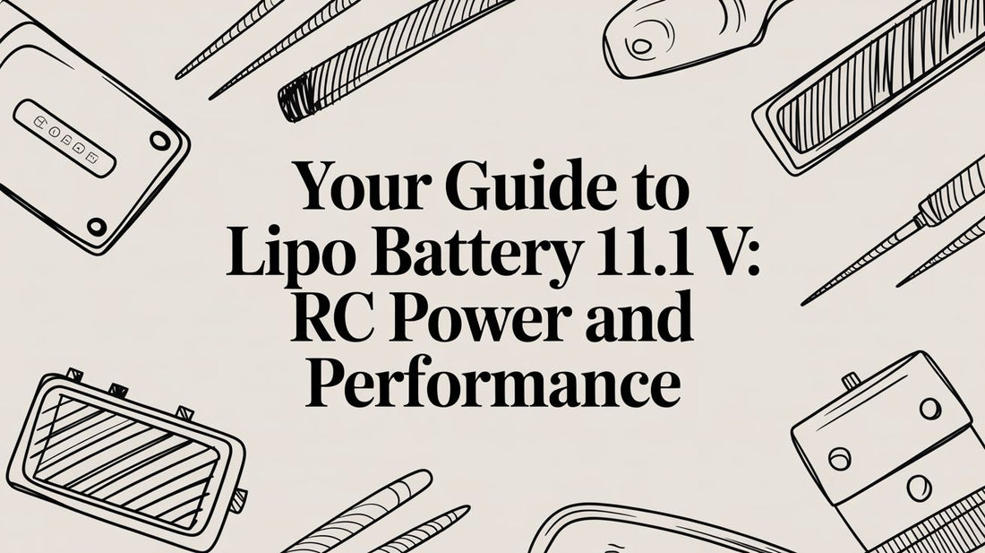 Your Guide to lipo battery 11.1 v: RC Power and Performance