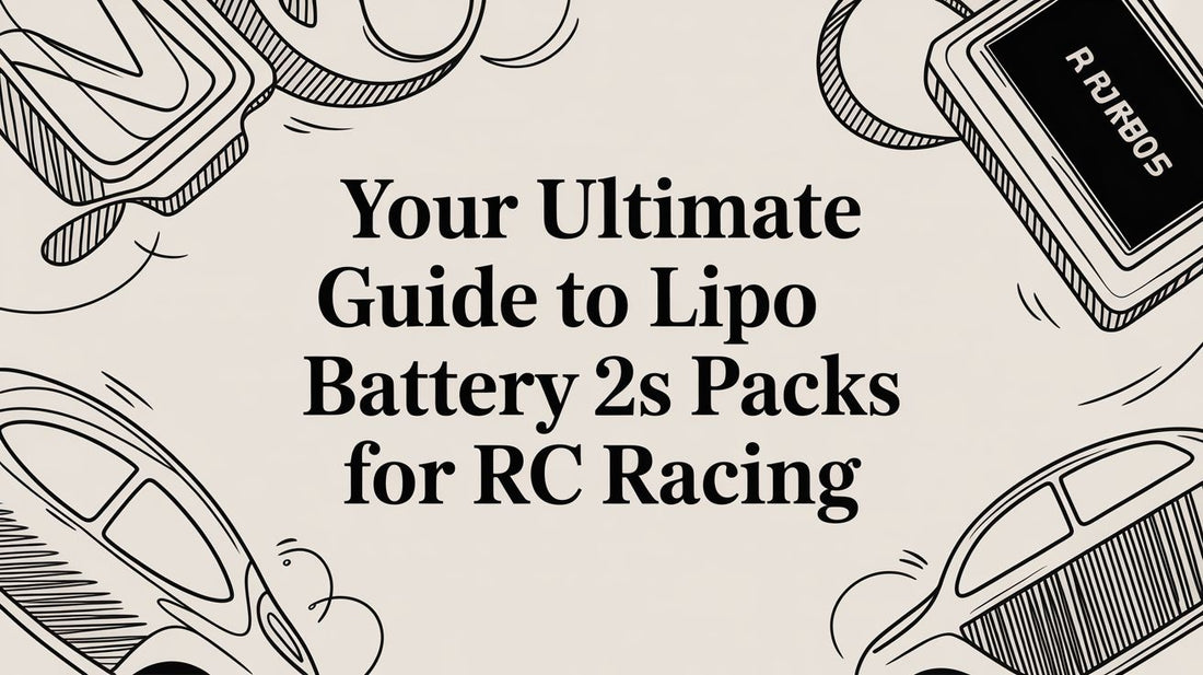 Your Ultimate Guide to LiPo Battery 2S Packs for RC Racing