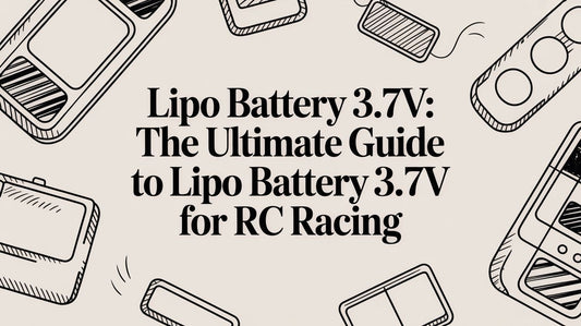 Lipo Battery 3.7v: The Ultimate Guide to lipo battery 3.7v for RC Racing