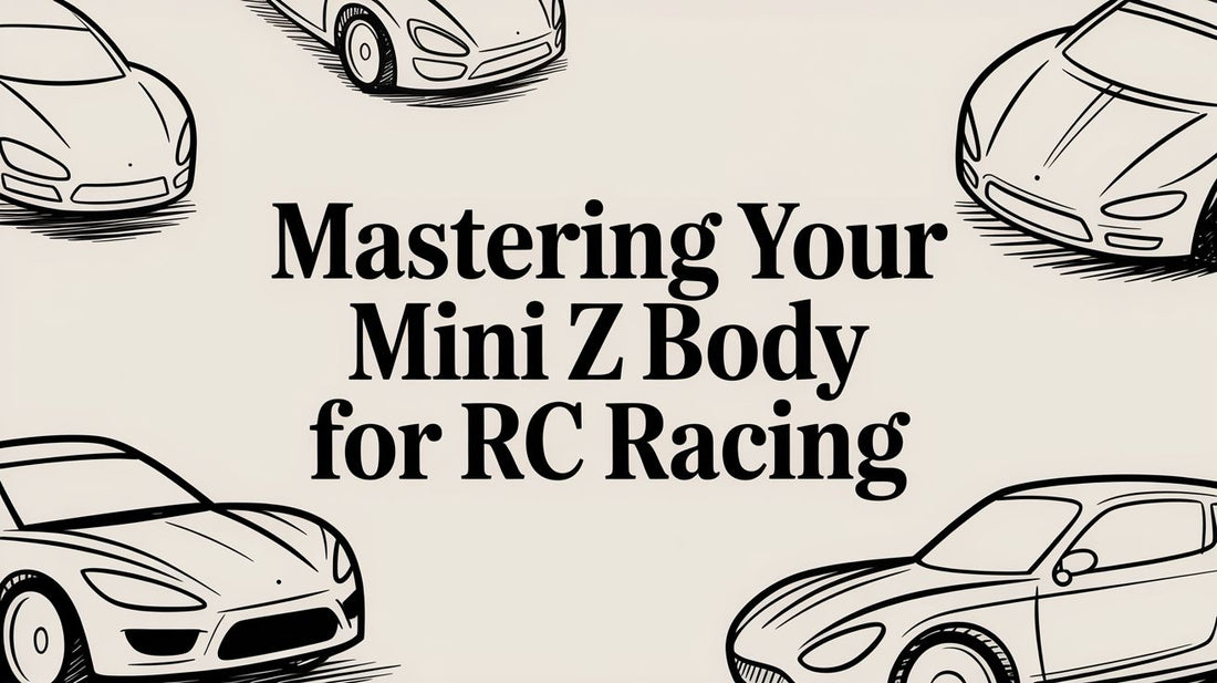 Mastering Your Mini Z Body for RC Racing