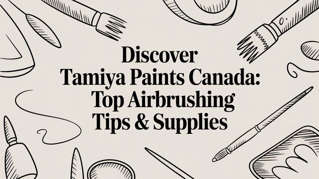 Your Guide to Tamiya Paints in Canada: Airbrushing Supplies & Tips